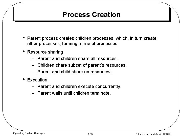 Process Creation • Parent process creates children processes, which, in turn create other processes,