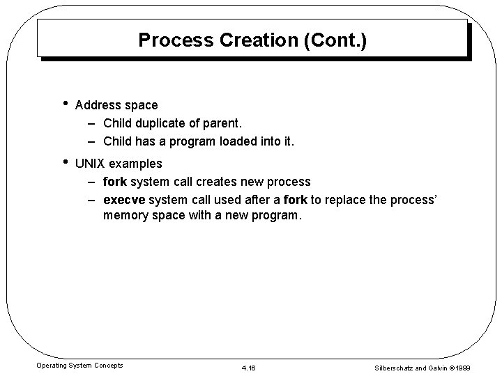 Process Creation (Cont. ) • Address space – Child duplicate of parent. – Child