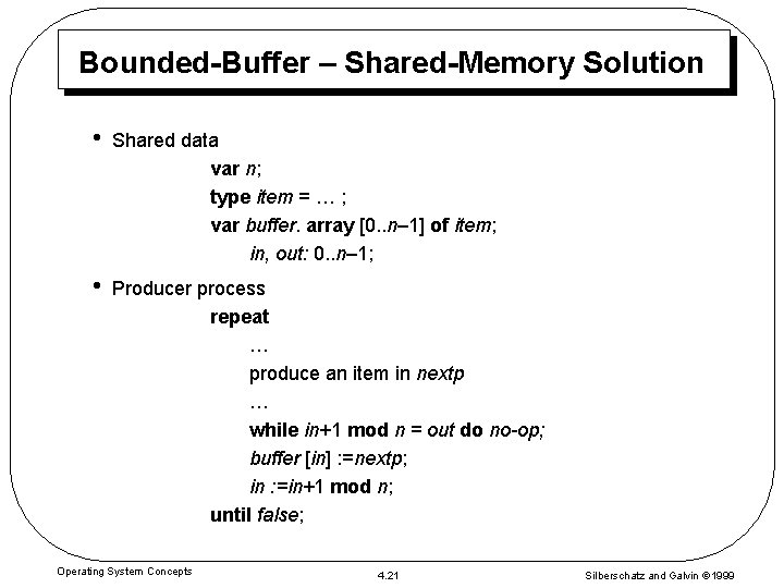 Bounded-Buffer – Shared-Memory Solution • Shared data var n; type item = … ;