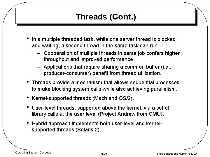 Threads (Cont. ) • In a multiple threaded task, while one server thread is