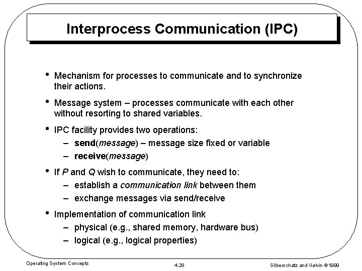 Interprocess Communication (IPC) • Mechanism for processes to communicate and to synchronize their actions.