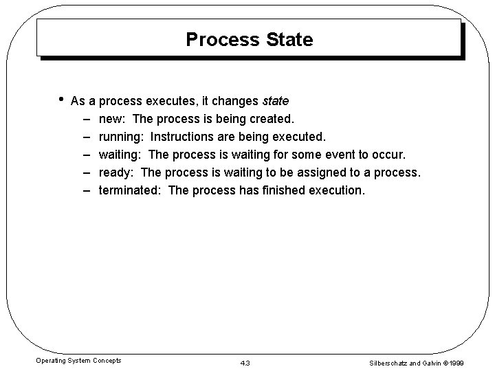 Process State • As a process executes, it changes state – new: The process