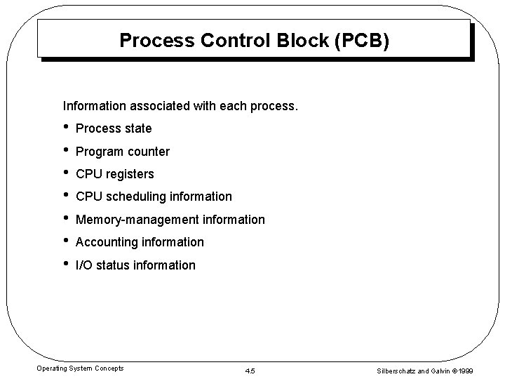 Process Control Block (PCB) Information associated with each process. • • Process state Program