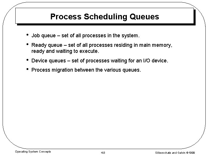 Process Scheduling Queues • • Job queue – set of all processes in the