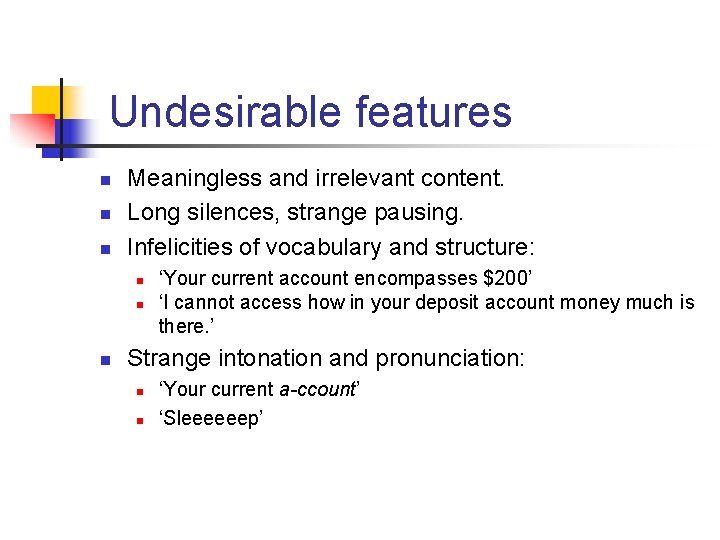 Undesirable features n n n Meaningless and irrelevant content. Long silences, strange pausing. Infelicities