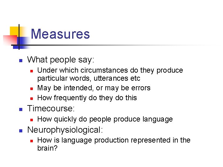 Measures n What people say: n n Timecourse: n n Under which circumstances do