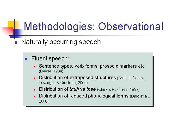 Methodologies: Observational n Naturally occurring speech n Fluent speech: n Sentence types, verb forms,