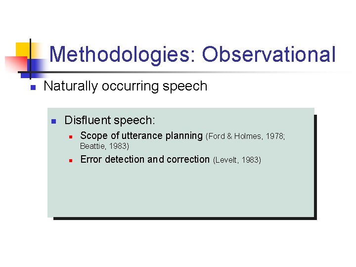 Methodologies: Observational n Naturally occurring speech n Disfluent speech: n Scope of utterance planning