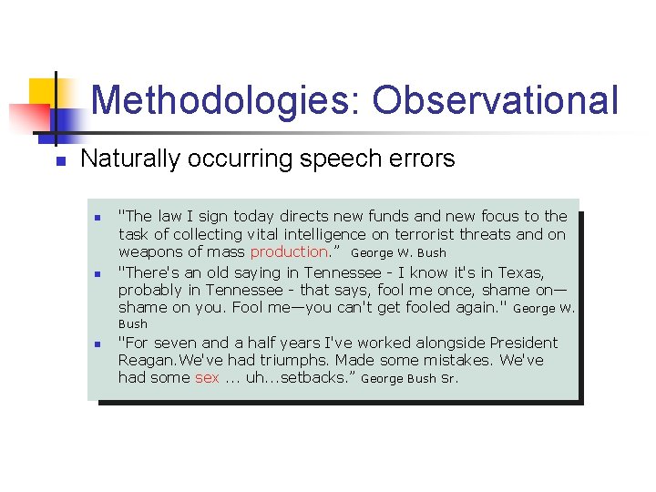 Methodologies: Observational n Naturally occurring speech errors n n "The law I sign today