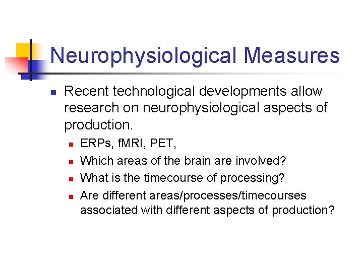 Neurophysiological Measures n Recent technological developments allow research on neurophysiological aspects of production. n