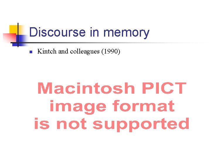 Discourse in memory n Kintch and colleagues (1990) 