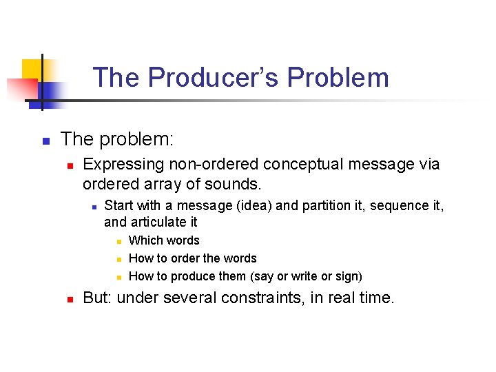 The Producer’s Problem n The problem: n Expressing non-ordered conceptual message via ordered array