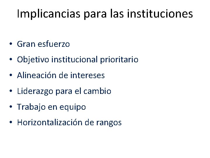 Implicancias para las instituciones • Gran esfuerzo • Objetivo institucional prioritario • Alineación de