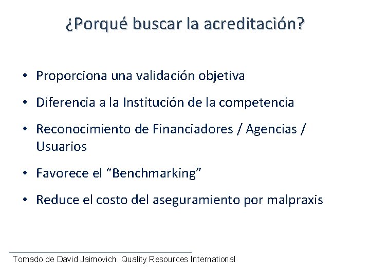 ¿Porqué buscar la acreditación? • Proporciona una validación objetiva • Diferencia a la Institución