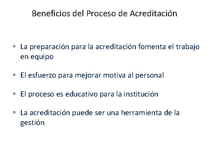 Beneficios del Proceso de Acreditación § La preparación para la acreditación fomenta el trabajo