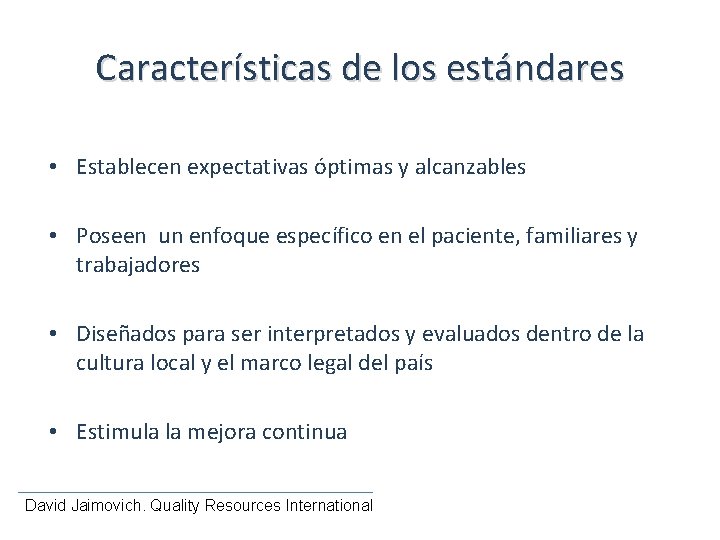 Características de los estándares • Establecen expectativas óptimas y alcanzables • Poseen un enfoque