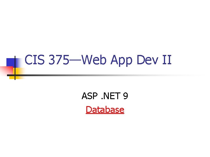 CIS 375—Web App Dev II ASP. NET 9 Database 