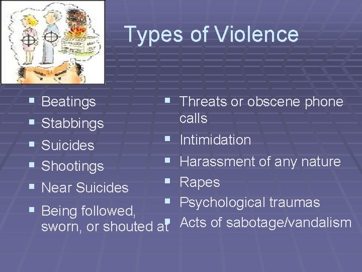 Types of Violence § § § Beatings Stabbings § Threats or obscene phone §