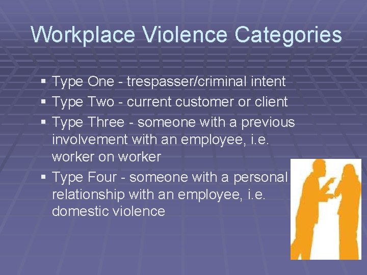 Workplace Violence Categories § Type One - trespasser/criminal intent § Type Two - current