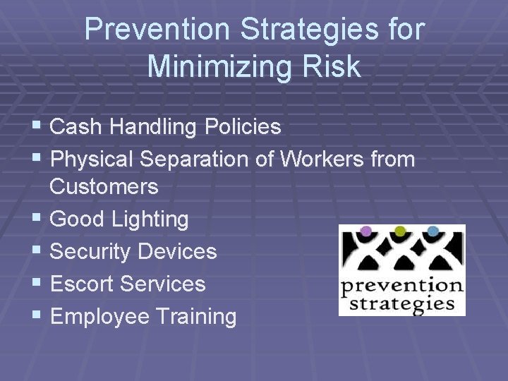 Prevention Strategies for Minimizing Risk § Cash Handling Policies § Physical Separation of Workers