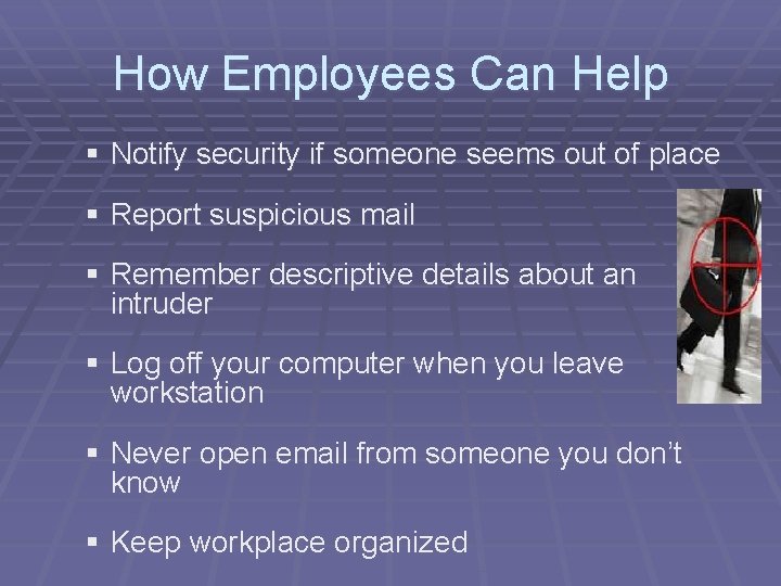 How Employees Can Help § Notify security if someone seems out of place §