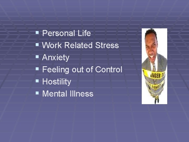 § Personal Life § Work Related Stress § Anxiety § Feeling out of Control