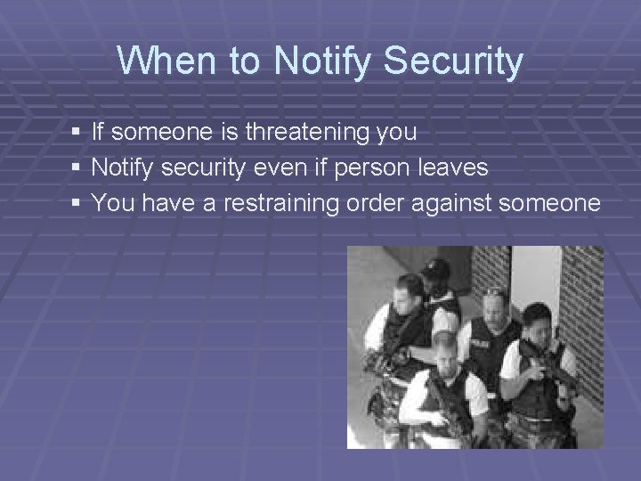 When to Notify Security § If someone is threatening you § Notify security even