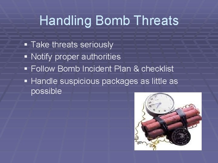 Handling Bomb Threats § Take threats seriously § Notify proper authorities § Follow Bomb
