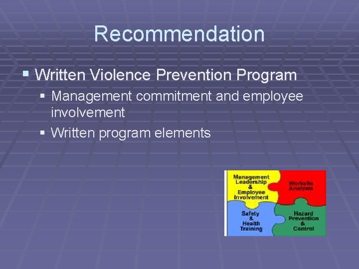 Recommendation § Written Violence Prevention Program § Management commitment and employee involvement § Written