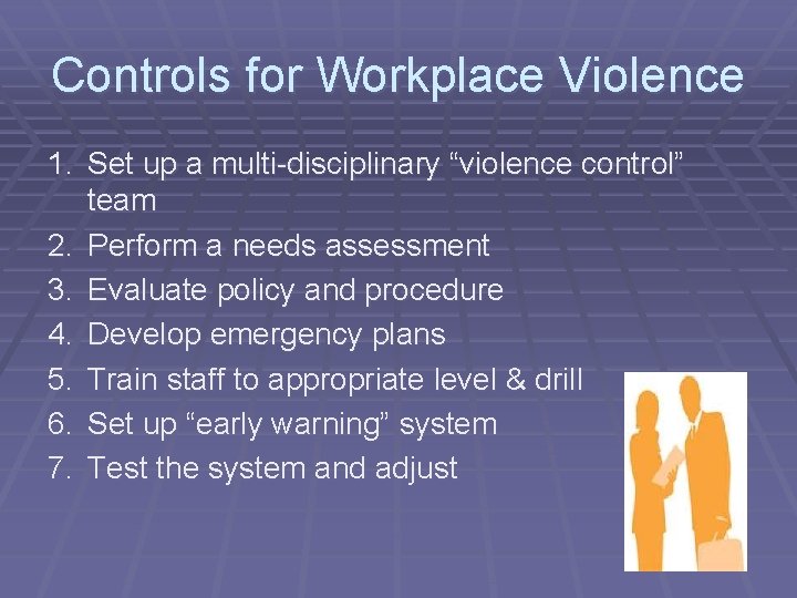Controls for Workplace Violence 1. Set up a multi-disciplinary “violence control” team 2. Perform