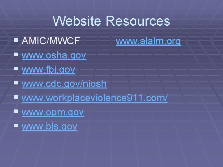 Website Resources § AMIC/MWCF www. alalm. org § www. osha. gov § www. fbi.