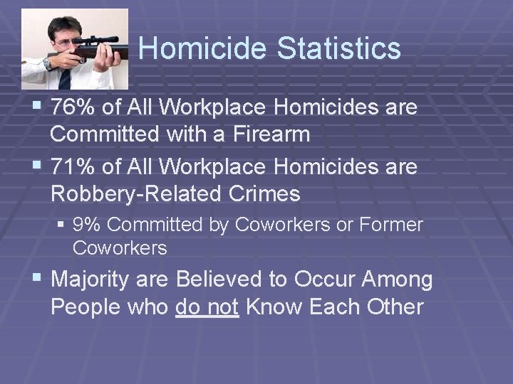 Homicide Statistics § 76% of All Workplace Homicides are Committed with a Firearm §