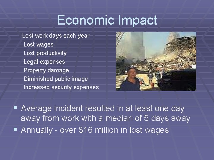 Economic Impact Lost work days each year Lost wages Lost productivity Legal expenses Property