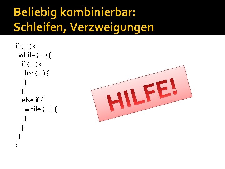 Beliebig kombinierbar: Schleifen, Verzweigungen if (. . . ) { while (. . .
