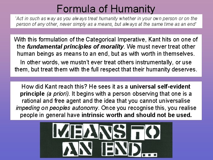 Formula of Humanity ‘Act in such as way as you always treat humanity whether
