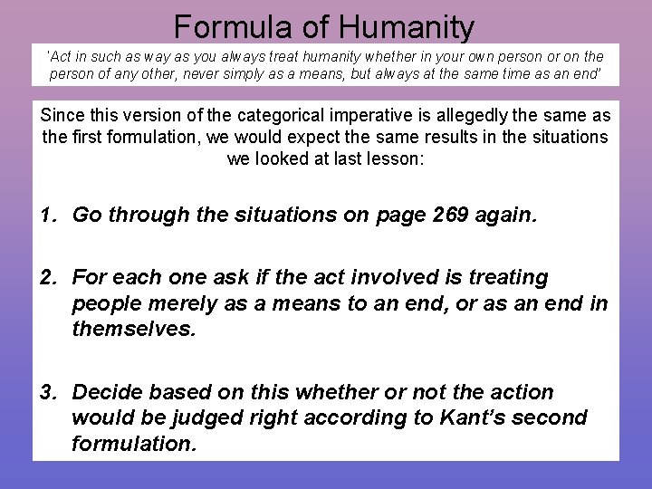 Formula of Humanity ‘Act in such as way as you always treat humanity whether