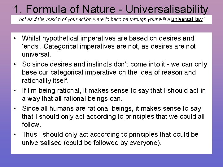 1. Formula of Nature - Universalisability ‘Act as if the maxim of your action