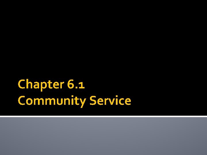 Chapter 6. 1 Community Service 