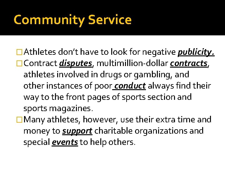 Community Service �Athletes don’t have to look for negative publicity. �Contract disputes, multimillion-dollar contracts,