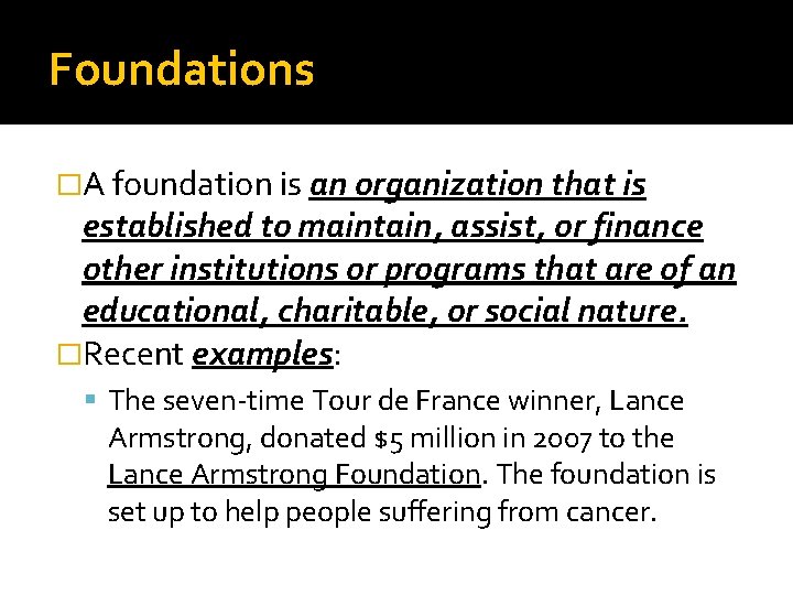 Foundations �A foundation is an organization that is established to maintain, assist, or finance