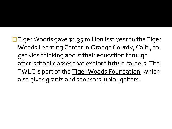 � Tiger Woods gave $1. 35 million last year to the Tiger Woods Learning