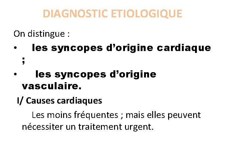 DIAGNOSTIC ETIOLOGIQUE On distingue : • les syncopes d’origine cardiaque ; • les syncopes