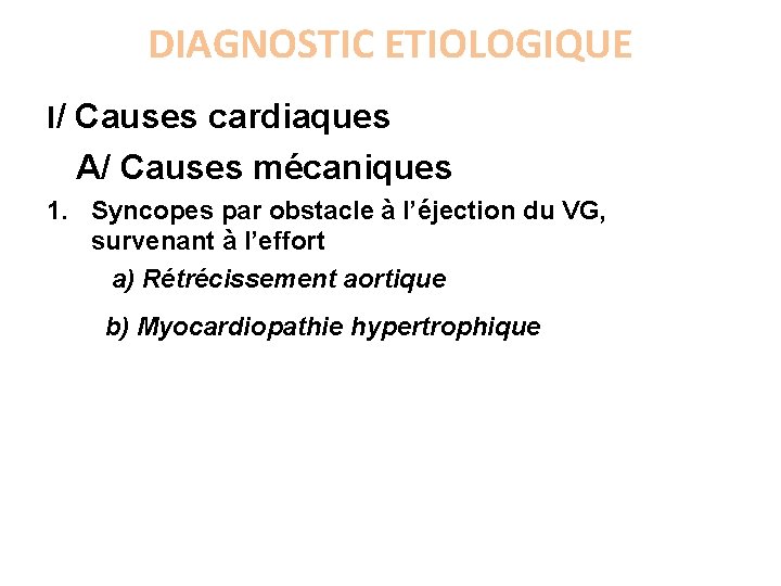 DIAGNOSTIC ETIOLOGIQUE I/ Causes cardiaques A/ Causes mécaniques 1. Syncopes par obstacle à l’éjection