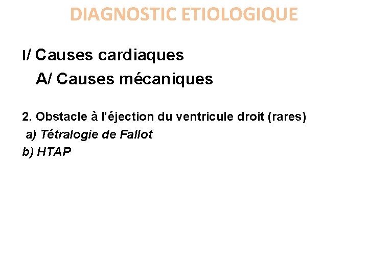 DIAGNOSTIC ETIOLOGIQUE I/ Causes cardiaques A/ Causes mécaniques 2. Obstacle à l’éjection du ventricule