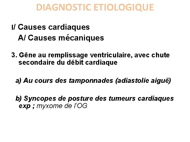 DIAGNOSTIC ETIOLOGIQUE I/ Causes cardiaques A/ Causes mécaniques 3. Gêne au remplissage ventriculaire, avec