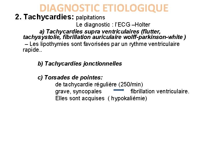 DIAGNOSTIC ETIOLOGIQUE 2. Tachycardies: palpitations Le diagnostic : l’ECG –Holter a) Tachycardies supra ventriculaires