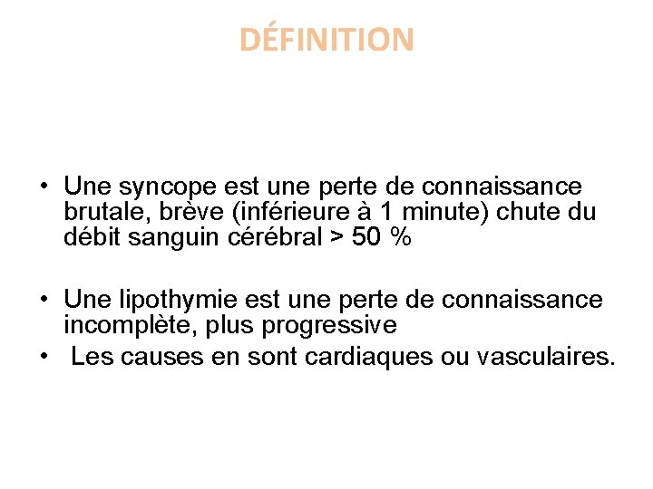 DÉFINITION • Une syncope est une perte de connaissance brutale, brève (inférieure à 1