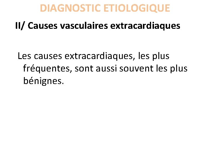 DIAGNOSTIC ETIOLOGIQUE II/ Causes vasculaires extracardiaques Les causes extracardiaques, les plus fréquentes, sont aussi