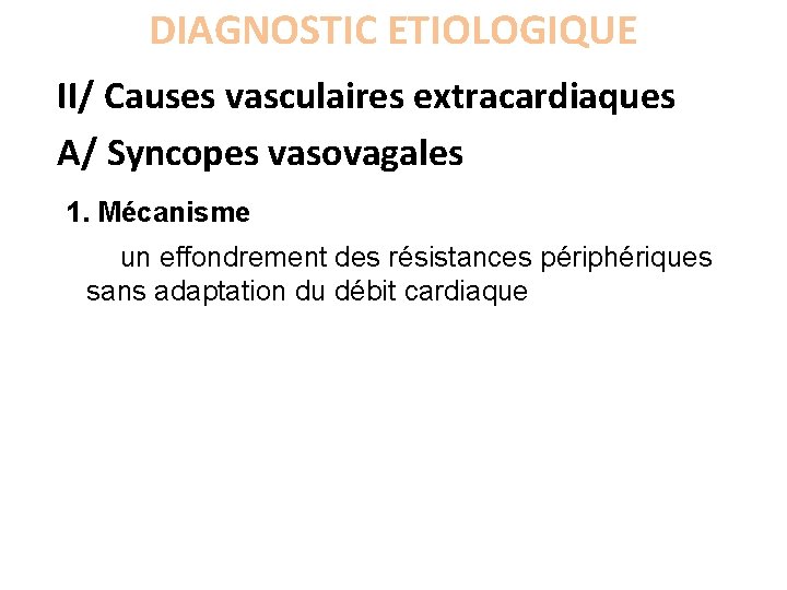 DIAGNOSTIC ETIOLOGIQUE II/ Causes vasculaires extracardiaques A/ Syncopes vasovagales 1. Mécanisme un effondrement des