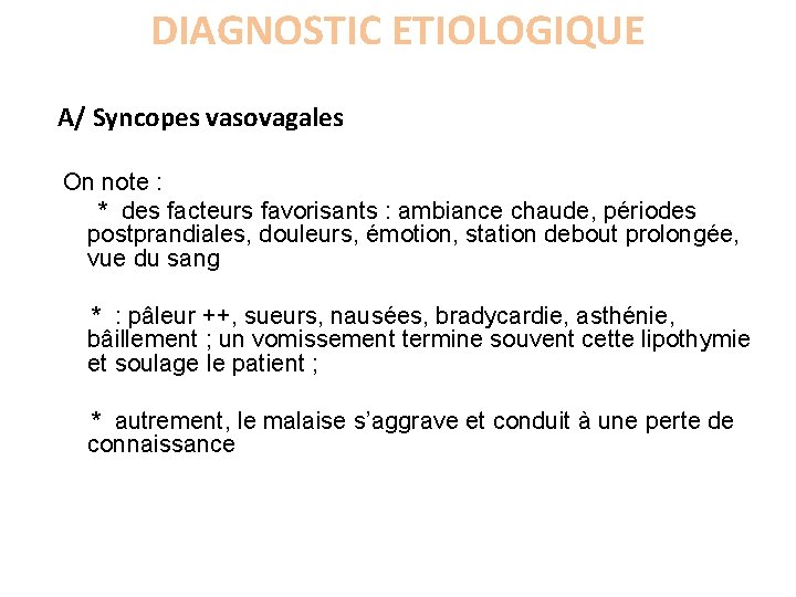 DIAGNOSTIC ETIOLOGIQUE A/ Syncopes vasovagales On note : * des facteurs favorisants : ambiance